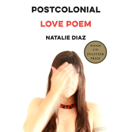 Postcolonial Love Poem by Natalie Diaz