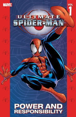 ULTIMATE SPIDER-MAN VOL. 1: POWER & RESPONSIBILITY [NEW PRINTING] by Brian Michael Bendis and Marvel Various