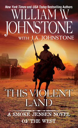 This Violent Land by William W. Johnstone and J.A. Johnstone