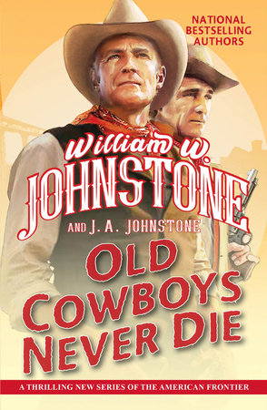 Old Cowboys Never Die by William W. Johnstone and J.A. Johnstone