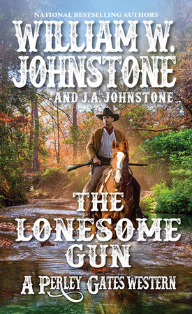 The Lonesome Gun by William W. Johnstone; J.A. Johnstone