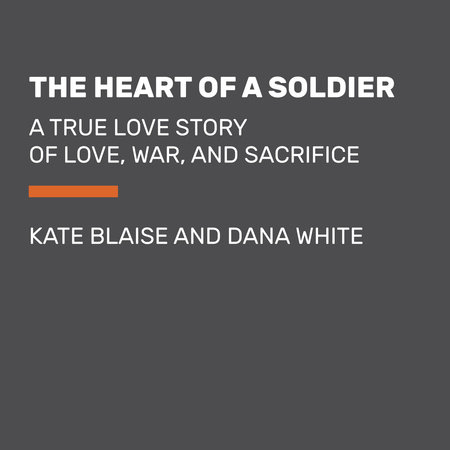 The Heart of a Soldier by Kate Blaise and Dana White