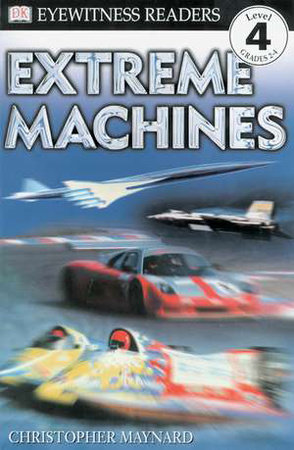 DK Readers L4: Extreme Machines by Christopher Maynard