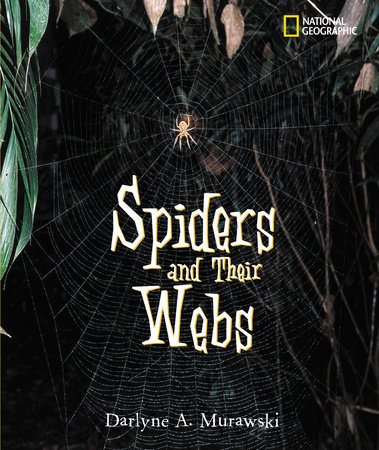 Spiders and Their Webs by Darlyne A. Murawski