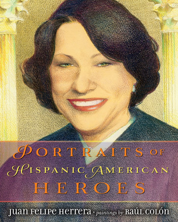 Portraits of Hispanic American Heroes by Juan Felipe Herrera