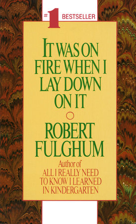 It Was On Fire When I Lay Down On It by Robert Fulghum