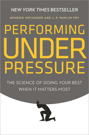 Performing Under Pressure by Hendrie Weisinger and J. P. Pawliw-Fry