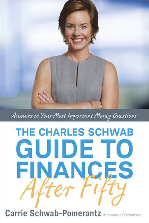 The Charles Schwab Guide to Finances After Fifty by Carrie Schwab-Pomerantz and Joanne Cuthbertson