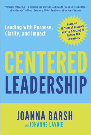 Centered Leadership by Joanna Barsh and Johanne Lavoie