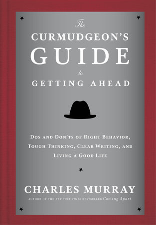 The Curmudgeon's Guide to Getting Ahead by Charles Murray