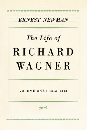 Life of Richard Wagner, Volume 1: 1813-1848 by Ernest Newman