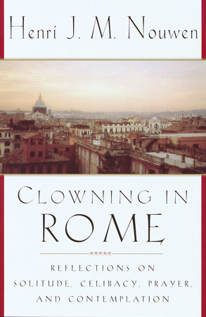Clowning in Rome by Henri J. M. Nouwen