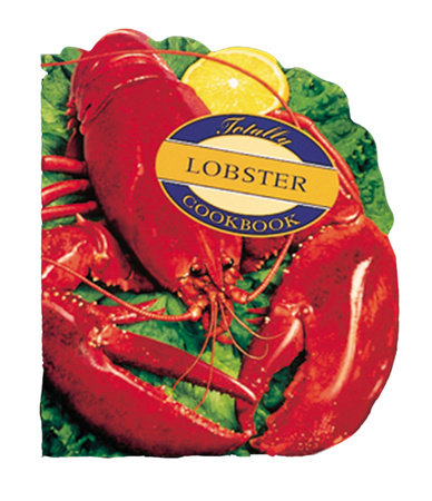 Totally Lobster Cookbook by Helene Siegel and Karen Gillingham
