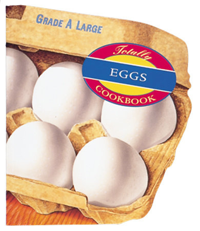 Totally Eggs Cookbook by Helene Siegel and Karen Gillingham