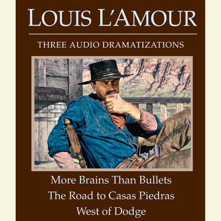More Brains Than Bullets/The Road to Casas Piedras/West of Dodge by Louis L'Amour