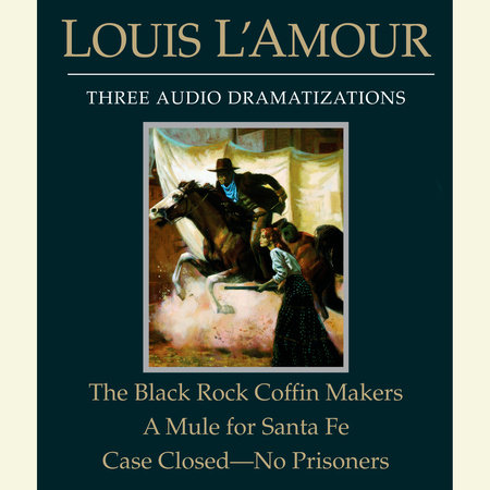 The Black Rock Coffin Makers/A Mule for Santa Fe/Case Closed - No Prisoners by Louis L'Amour