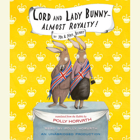 Lord and Lady Bunny--Almost Royalty! by Polly Horvath