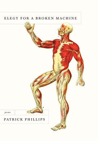 Elegy for a Broken Machine by Patrick Phillips