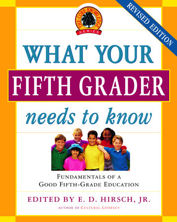 What Your Fifth Grader Needs to Know by E.D. Hirsch, Jr. and Core Knowledge Foundation