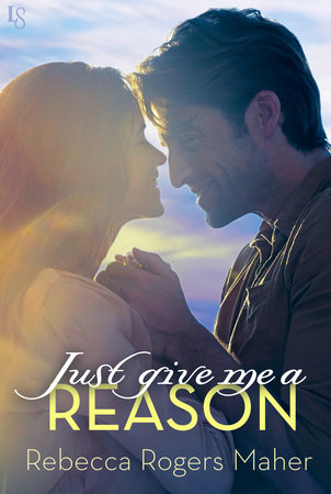 Just Give Me a Reason by Rebecca Rogers Maher