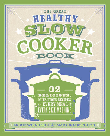The Great Healthy Slow Cooker Book by Bruce Weinstein and Mark Scarbrough