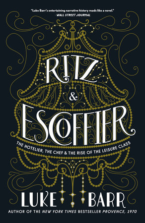 Ritz and Escoffier by Luke Barr