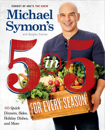 Michael Symon's 5 in 5 for Every Season by Michael Symon and Douglas Trattner