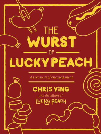The Wurst of Lucky Peach by Chris Ying and the editors of Lucky Peach