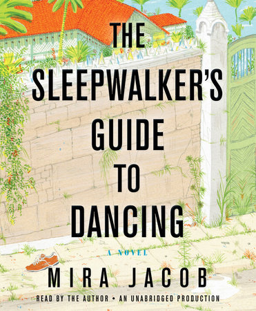 The Sleepwalker's Guide to Dancing by Mira Jacob