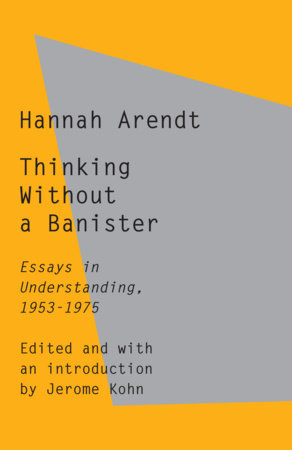 Thinking Without a Banister by Hannah Arendt