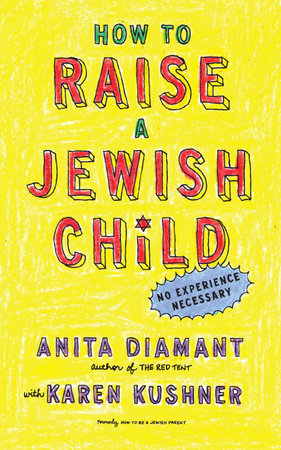 How to Raise a Jewish Child by Anita Diamant and Karen Kushner