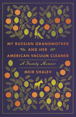 My Russian Grandmother and Her American Vacuum Cleaner by Meir Shalev