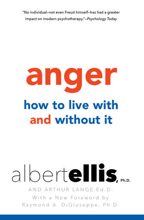 Anger: How to Live with and without It by Albert Ellis and Arthur Lange Ed.D.