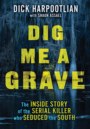 Dig Me a Grave by Richard A. Harpootlian and Shaun Assael
