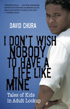 I Don't Wish Nobody to Have a Life Like Mine by David Chura