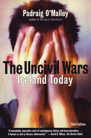 The Uncivil Wars by Padraig O'Malley