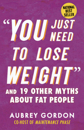 “You Just Need to Lose Weight” by Aubrey Gordon
