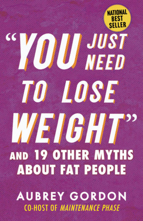 "You Just Need to Lose Weight" by Aubrey Gordon