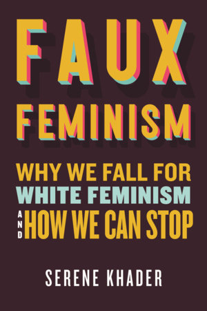 Faux Feminism by Serene Khader