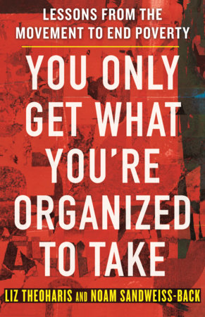 You Only Get What You're Organized to Take by Liz Theoharis and Noam Sandweiss-Back