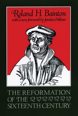 The Reformation of the Sixteenth Century by Roland Bainton