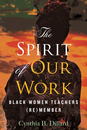 The Spirit of Our Work by Cynthia Dillard