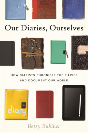 Our Diaries, Ourselves by Betsy Rubiner