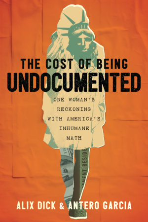 The Cost of Being Undocumented by Alix Dick and Antero Garcia