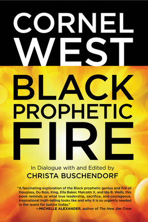 Black Prophetic Fire by Cornel West and Christa Buschendorf