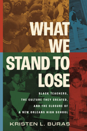 What We Stand to Lose by Kristen L. Buras