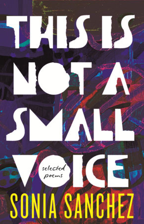 This Is Not a Small Voice by Sonia Sanchez