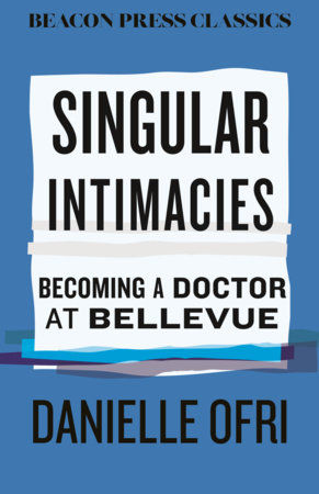 Singular Intimacies by Danielle Ofri, MD