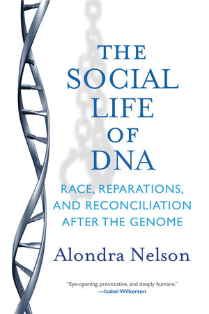 The Social Life of DNA by Alondra Nelson