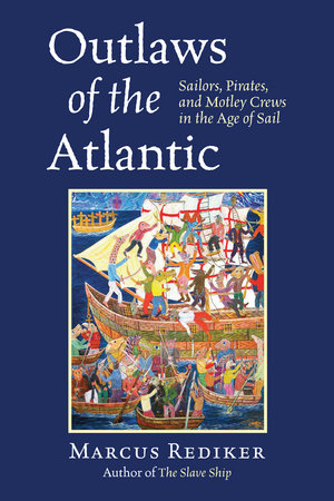 Outlaws of the Atlantic by Marcus Rediker